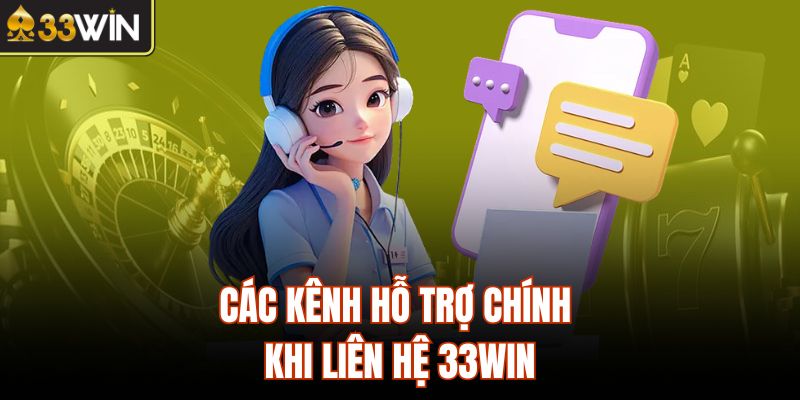 Các kênh hỗ trợ chính khi liên hệ 33Win