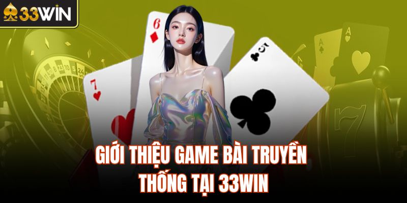 Giới thiệu game bài truyền thống tại 33Win