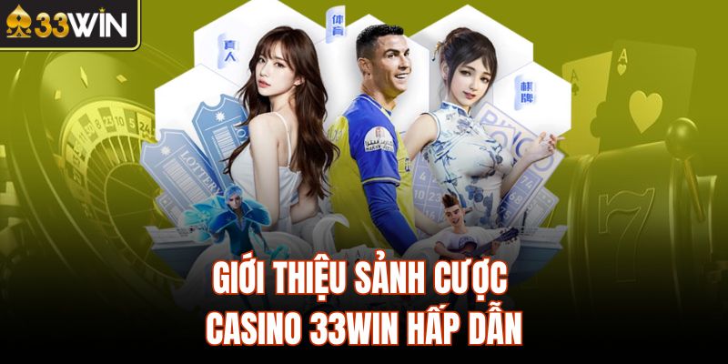 Giới thiệu sảnh cược Casino 33Win hấp dẫn