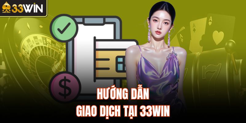 Hướng dẫn giao dịch tại 33Win