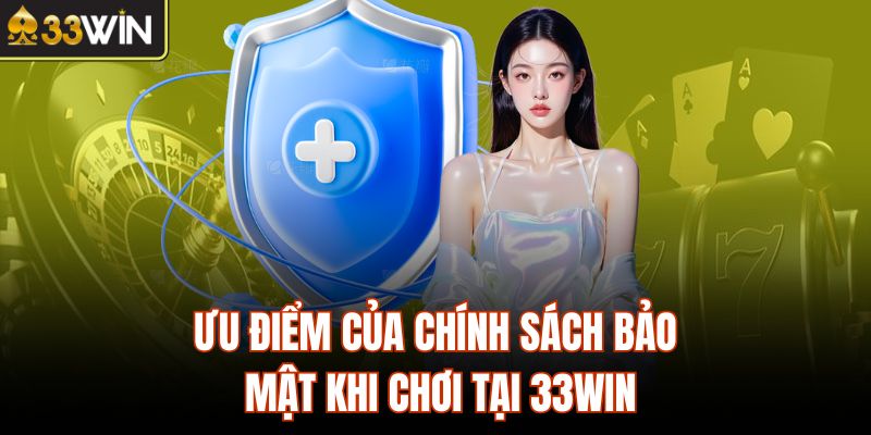 Ưu điểm của chính sách bảo mật khi chơi tại 33Win