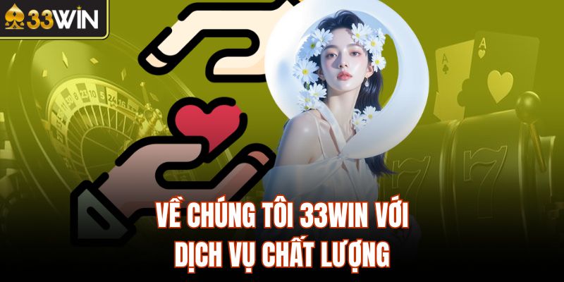 Về chúng tôi 33Win với dịch vụ chất lượng